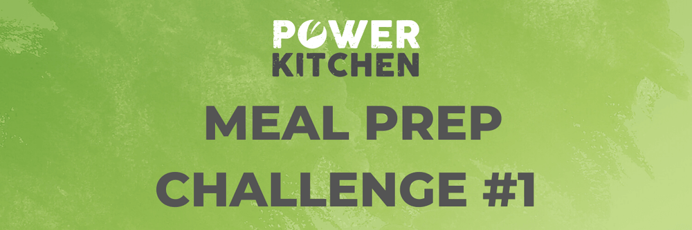 Power Kitchen meal prep challenge #1